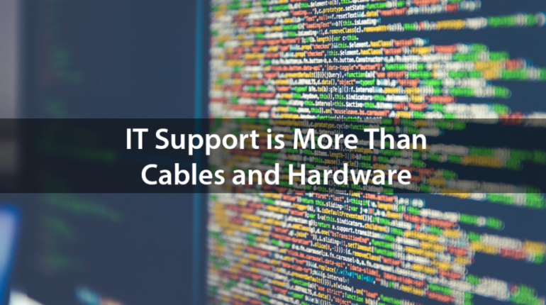 IT Support is More Than Cables and Hardware