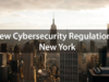 New Cybersecurity Regulation in New York