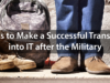 4 Tips to Make a Successful Transition into IT after the Military